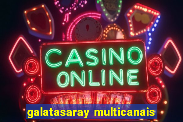 galatasaray multicanais